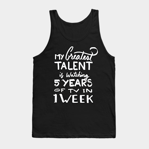 Talent – Watching 5 years of tv in 1 week Tank Top by nobletory